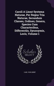 portada Caroli A Linné Systema Naturae, Per Regna Tria Naturae, Secundum Classes, Ordines, Genera, Species Cum Characteribus, Differentiis, Synonymis, Locis,