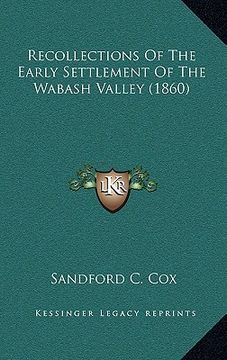 portada recollections of the early settlement of the wabash valley (1860) (en Inglés)