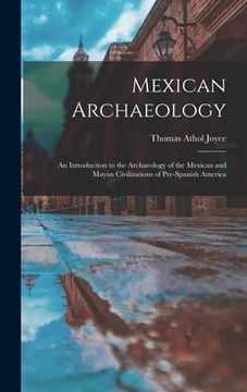portada Mexican Archaeology: An Introduction to the Archaeology of the Mexican and Mayan Civilizations of Pre-Spanish America (in English)