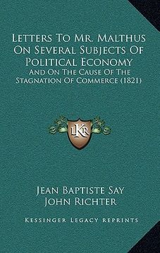 portada Letters To Mr. Malthus On Several Subjects Of Political Economy: And On The Cause Of The Stagnation Of Commerce (1821) (en Francés)