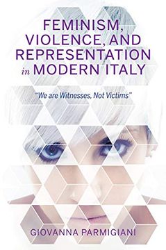 portada Feminism, Violence, and Representation in Modern Italy: "we are Witnesses, not Victims" (New Anthropologies of Europe) (in English)