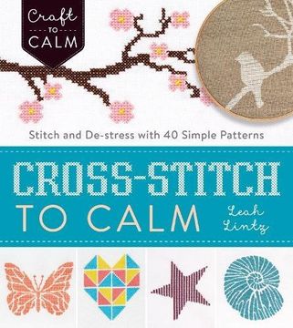 portada Cross Stitch to Calm: Stitch and De-Stress With 40 Simple Patterns (Craft to Calm) (en Inglés)