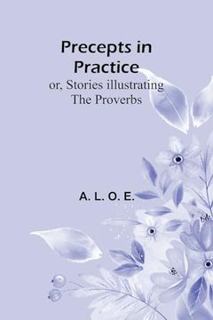 portada Precepts in Practice; Or, Stories Illustrating the Proverbs