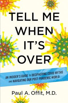 portada Tell me When It's Over: An Insider's Guide to Deciphering Covid Myths and Navigating our Post-Pandemic World (en Inglés)
