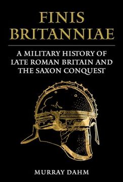 portada Finis Britanniae: A Military History of Roman Britain and the Saxon Conquest