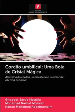portada Cordão Umbilical: Uma Bola de Cristal Mágica: Albumina do Cordão Umbilical Como Preditor de Icterícia Neonatal (en Portugués)