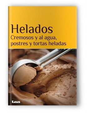 portada Helados: Cremosos Y Al Agua, Postres Y Tortas Heladas