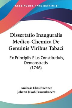 portada Dissertatio Inauguralis Medico-Chemica De Genuinis Viribus Tabaci: Ex Principiis Eius Constitutiuis, Demonstratis (1746) (en Latin)