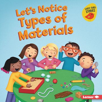 portada Let's Notice Types of Materials (Let's Make Observations (Early Bird Stories ™)) (en Inglés)