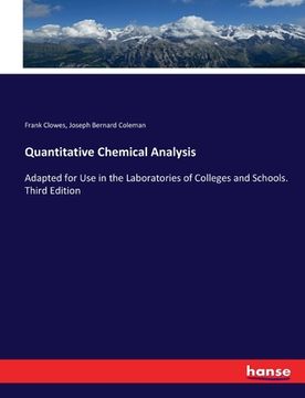 portada Quantitative Chemical Analysis: Adapted for Use in the Laboratories of Colleges and Schools. Third Edition (in English)