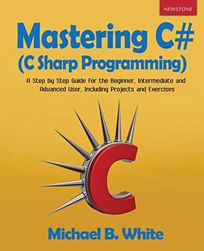 portada Mastering c# (c Sharp Programming): A Step by Step Guide for the Beginner, Intermediate and Advanced User, Including Projects and Exercises (en Inglés)