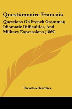 portada questionnaire francais: questions on french grammar, idiomatic difficulties, and military expressions (1869) (en Inglés)