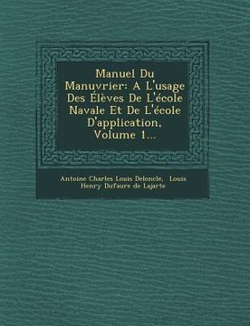 portada Manuel Du Manuvrier: A L'Usage Des Eleves de L'Ecole Navale Et de L'Ecole D'Application, Volume 1... (in French)