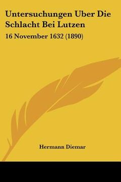portada Untersuchungen Uber Die Schlacht Bei Lutzen: 16 November 1632 (1890) (en Alemán)