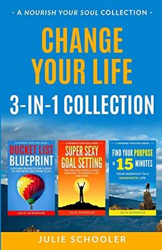 portada Change Your Life 3-In-1 Collection: Bucket List Blueprint, Super Sexy Goal Setting, Find Your Purpose in 15 Minutes (en Inglés)