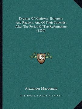 portada register of ministers, exhorters and readers, and of their stipends, after the period of the reformation (1830)