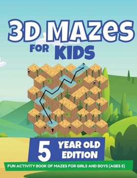 portada 3D Mazes For Kids - 5 Year Old Edition - Fun Activity Book of Mazes For Girls And Boys (Ages 5) (en Inglés)
