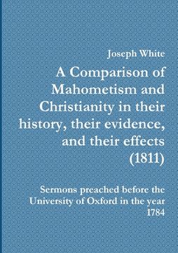 portada A Comparison of Mahometism and Christianity in their history, their evidence, and their effects (en Inglés)