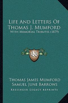 portada life and letters of thomas j. mumford: with memorial tributes (1879) (en Inglés)