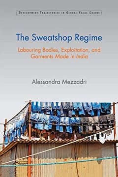 portada The Sweatshop Regime (Development Trajectories in Global Value Chains) (en Inglés)