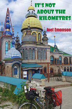 portada It'S not About the Kilometres: An Australian Cycling in Russia During the 2018 Fifa World cup and Then Onwards to Gallipoli via Eastern Europe. (1) (It'S not About the Kms) 