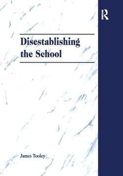 portada Disestablishing the School: De-Bunking Justifications for State Intervention in Education (en Inglés)