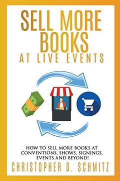 portada Sell More Books at Live Events: How to Sell More Books at Conventions, Shows, Signings, Events, and Beyond! 