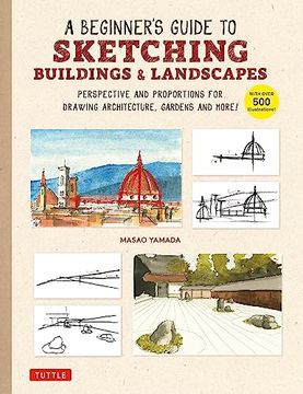 portada A Beginner's Guide to Sketching Buildings & Landscapes: Perspective and Proportions for Drawing Architecture, Gardens and More! (With Over 500 Illustrations) (en Inglés)