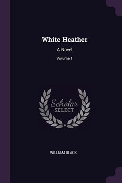 portada White Heather: A Novel; Volume 1