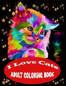 portada I Love Cats Adult Coloring Book: Stress Relief Cat Coloring Book (in English)