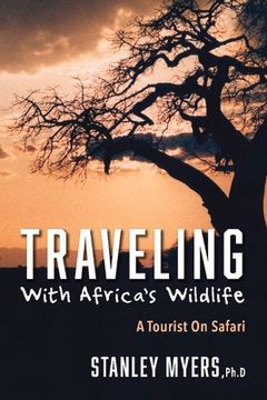 portada Traveling with Africa's Wildlife: A Tourist on Safari (en Inglés)