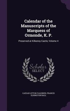 portada Calendar of the Manuscripts of the Marquess of Ormonde, K. P.: Preserved at Kilkenny Castle, Volume 4