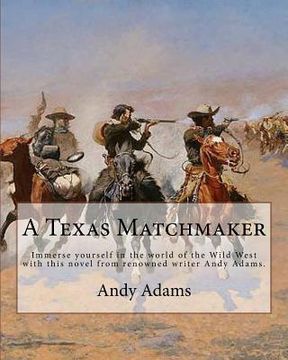 portada A Texas Matchmaker By: Andy Adams: Immerse yourself in the world of the Wild West with this novel from renowned writer Andy Adams. (en Inglés)