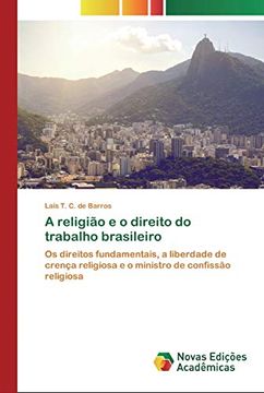 portada A Religião e o Direito do Trabalho Brasileiro: Os Direitos Fundamentais, a Liberdade de Crença Religiosa e o Ministro de Confissão Religiosa