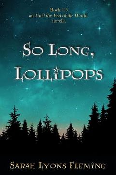 portada So Long, Lollipops: Book 1.5, An Until the End of the World Novella (in English)