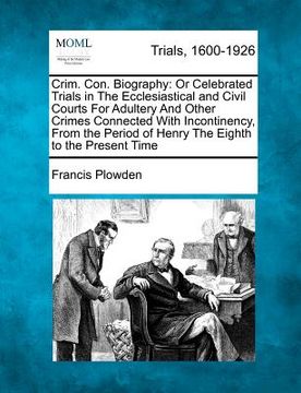 portada crim. con. biography: or celebrated trials in the ecclesiastical and civil courts for adultery and other crimes connected with incontinency, (en Inglés)