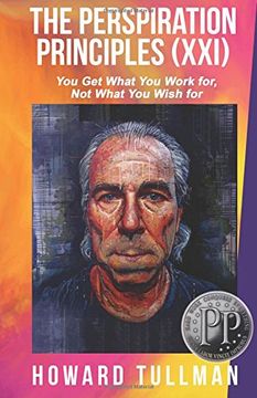 portada The Perspiration Principles: Volume XXI: You Get What You Work For, Not What You Wish For: Volume 21