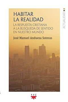 portada Habitar la Realidad: La Respuesta Cristiana a la Búsqueda de Sentido en Nuestro Mundo (in Spanish)