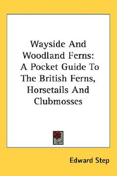 portada wayside and woodland ferns: a pocket guide to the british ferns, horsetails and clubmosses (en Inglés)