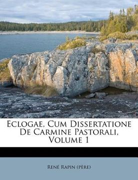 portada Eclogae, Cum Dissertatione de Carmine Pastorali, Volume 1 (en Italiano)