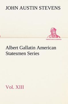 portada albert gallatin american statesmen series, vol. xiii (en Inglés)