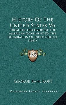 portada history of the united states v6: from the discovery of the american continent to the declaration of independence (1861) (en Inglés)