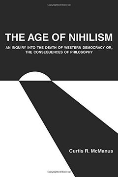 portada The Age of Nihilism: An Inquiry into the Death of Western Democracy or, The Consequences of Philosophy
