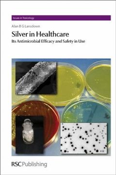 portada Silver in Healthcare: Its Antimicrobial Efficacy and Safety in use (Issues in Toxicology) (en Inglés)
