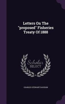 portada Letters On The "proposed" Fisheries Treaty Of 1888 (en Inglés)