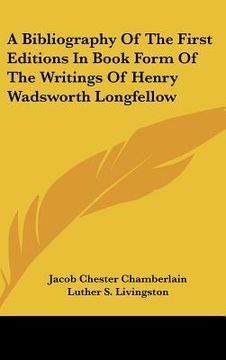 portada a bibliography of the first editions in book form of the writings of henry wadsworth longfellow (en Inglés)