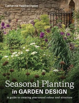 portada Seasonal Planting in Garden Design: A Guide to Creating Year-Round Colour and Structure (en Inglés)