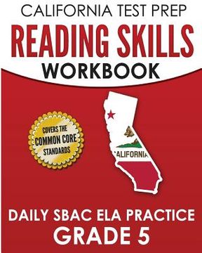 portada CALIFORNIA TEST PREP Reading Skills Workbook Daily SBAC ELA Practice Grade 5: Preparation for the Smarter Balanced Assessments