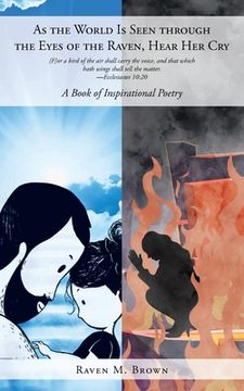 portada As the World Is Seen through the Eyes of the Raven, Hear Her Cry: A Book of Inspirational Poetry (en Inglés)
