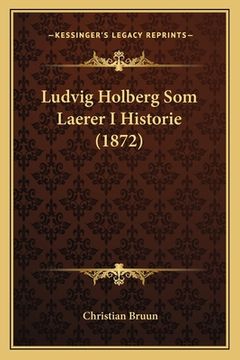 portada Ludvig Holberg Som Laerer I Historie (1872) (en Danés)